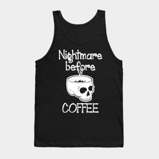 nightmare before coffee,Nightmare - Funny cute Skeleton Before Coffee Tank Top